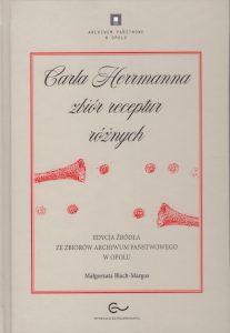 Okładka publikacji Archiwum Państwowego w Opolu, Carla Herrmanna zbiór receptur różnych