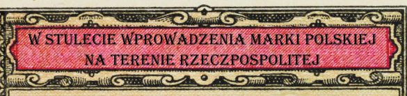 Nagłówek "W stulecie wprowadzenia marki polskiej na terenie Rzeczpospolitej"