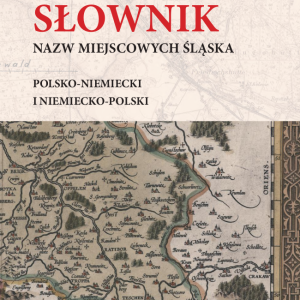 Słownik nazw miejscowych Śląska. Polsko-niemiecki i niemiecko-polski