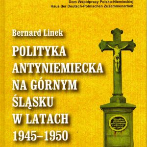 Bezpłatne e-wydanie: Polityka antyniemiecka na Górnym Śląsku w latach 1945-1950