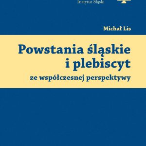 Bezpłatne e-wydanie: Powstania śląskie i plebiscyt ze współczesnej perspektywy