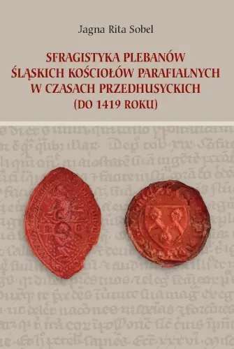 Okładka książki "Sfragistyka plebanów śląskich kościołów parafialnych w czasach przedhusyckich (do 1419 roku)"